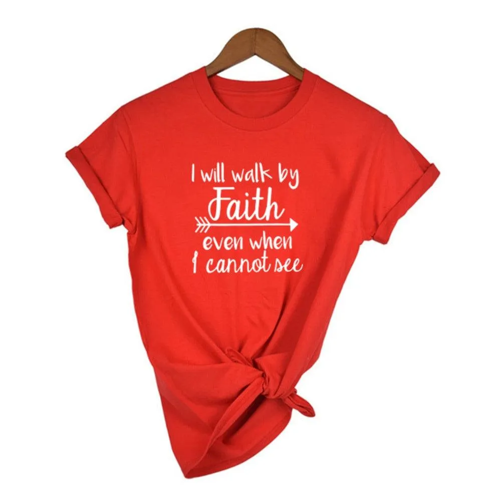 I Will Walk By Faith Even When I Can Not See T-Shirt Women's Fashion Clothes Tshirt Crewneck Top Tee Summer Casual Tshirt