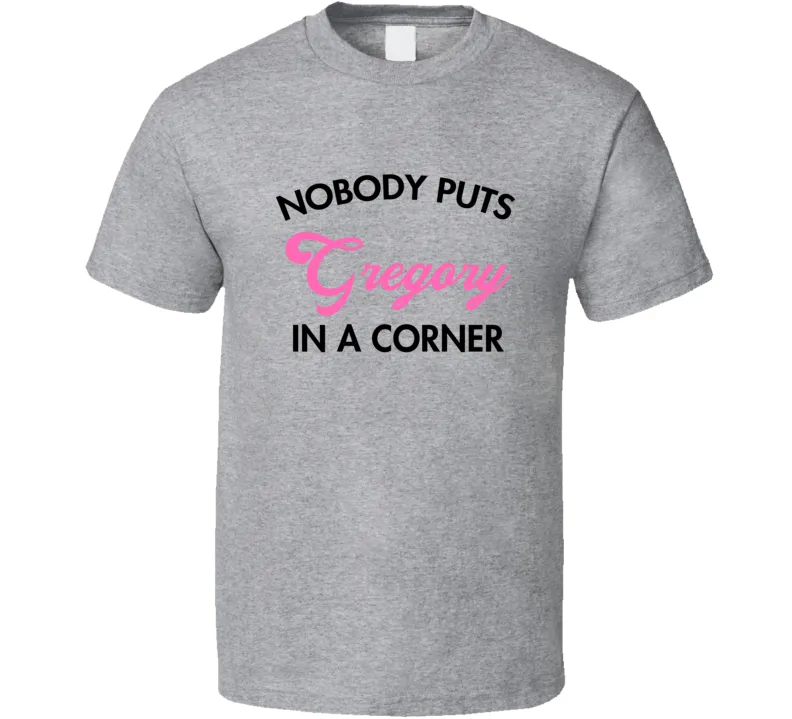 Nobody Puts Gregory In A Corner First Name Gift Idea T Shirt